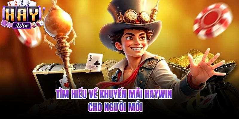 Tìm hiểu khuyến mãi HAYWIN cho người mới