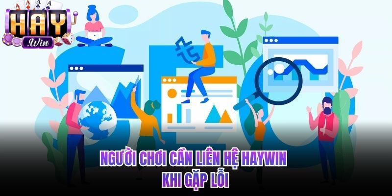 Người chơi khi gặp lỗi cần liên hệ HAYWIN