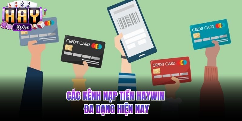 Các hình thức nạp tiền HAYWIN đa dạng hiện nay