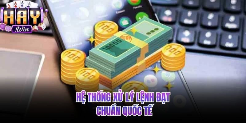 Hệ thống xử lý câu lệnh Rút tiền haywin đạt chuẩn quốc tế