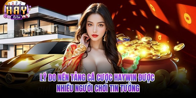 Lý do HAYWIN được người chơi tin tưởng