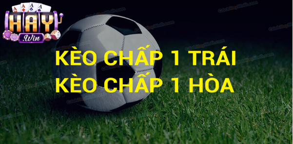 Những khả năng xuất hiện của kèo chấp 1 trái là sao?