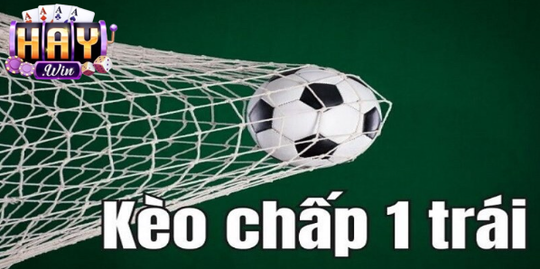 Tìm hiểu về định nghĩa kèo chấp 1 trái là sao?