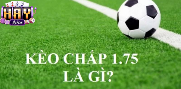 Chi tiết về kèo chấp 1.75 là sao? trên website cá độ