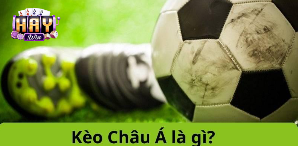 Tìm hiểu khái niệm về kèo châu á là gì?